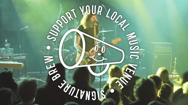 5 Reasons Signature Brew Are Supporting Independent Venue Week 2018